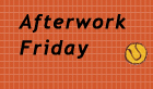 Afterwork Friday